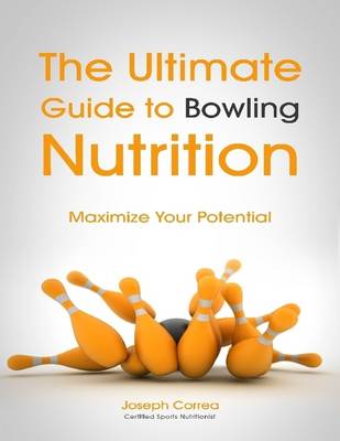Book cover for The Ultimate Guide to Bowling Nutrition: Maximize Your Potential