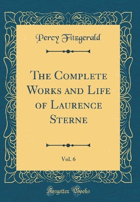 Book cover for The Complete Works and Life of Laurence Sterne, Vol. 6 (Classic Reprint)