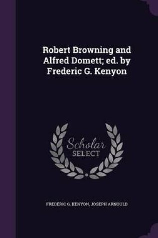 Cover of Robert Browning and Alfred Domett; Ed. by Frederic G. Kenyon