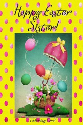 Book cover for Happy Easter Sister! (Coloring Card)