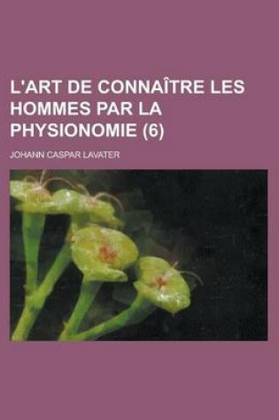 Cover of L'Art de Connaitre Les Hommes Par La Physionomie (6 )