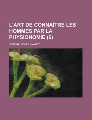 Book cover for L'Art de Connaitre Les Hommes Par La Physionomie (6 )