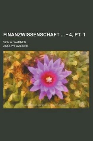 Cover of Finanzwissenschaft (4, PT. 1); Von A. Wagner