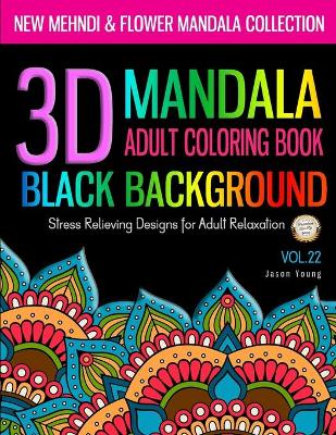 Book cover for 3D MANDALA ADULT COLORING BOOK BLACK BACKGROUND - New Mehndi & Flower Mandala Collection