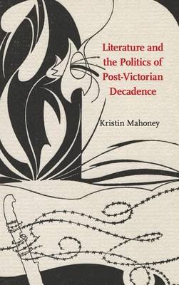 Book cover for Literature and the Politics of Post-Victorian Decadence