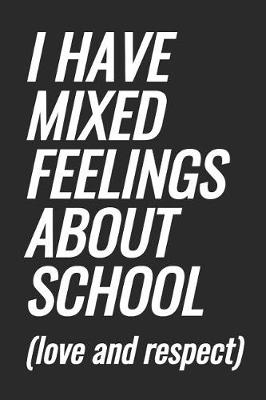 Book cover for I Have Mixed Feelings About School (love and respect)