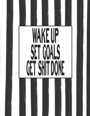 Book cover for Wake Up Set Goals Get Shit Done