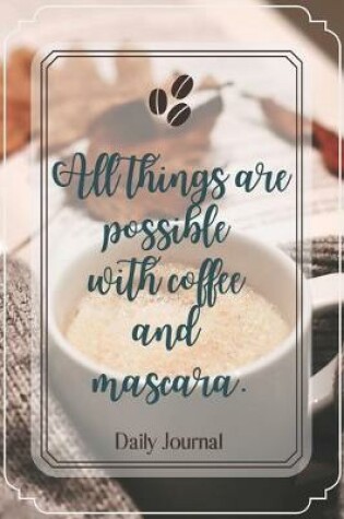 Cover of All things are possible with coffee and mascara.-Blank Lined Notebook-Funny Quote Journal-6"x9"/120 pages