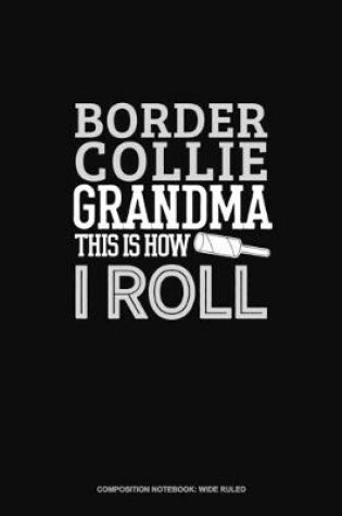 Cover of Border Collie Grandma This Is How I Roll