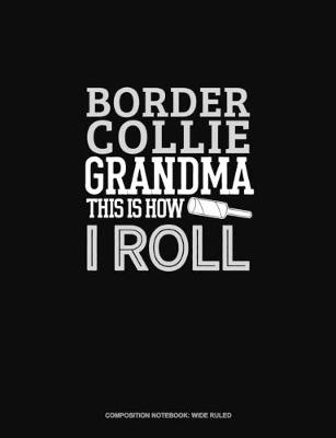 Cover of Border Collie Grandma This Is How I Roll