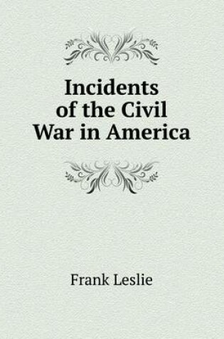 Cover of Incidents of the Civil War in America