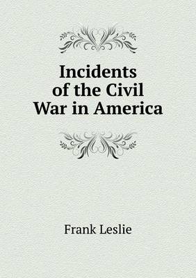 Book cover for Incidents of the Civil War in America