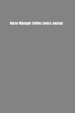 Cover of Nurse Case Manager Coffee Lovers Journal