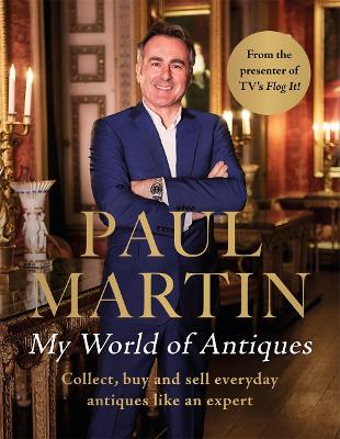 Book cover for Paul Martin: My World Of Antiques