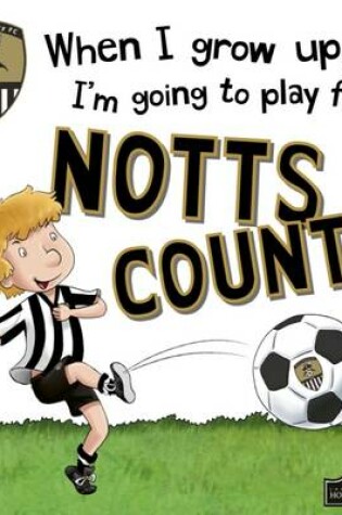 Cover of When I Grow Up I'm Going to Play for Notts County