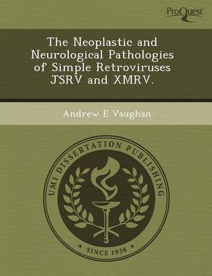 Book cover for The Neoplastic and Neurological Pathologies of Simple Retroviruses Jsrv and Xmrv