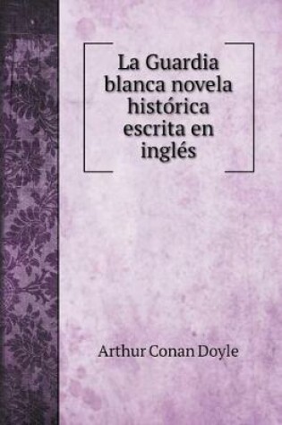 Cover of La Guardia blanca novela histórica escrita en inglés