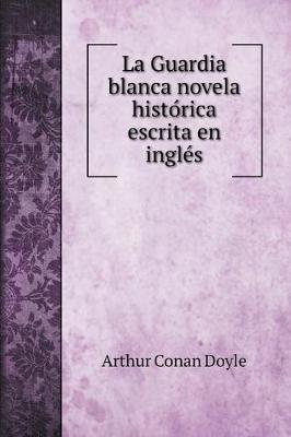 Book cover for La Guardia blanca novela histórica escrita en inglés