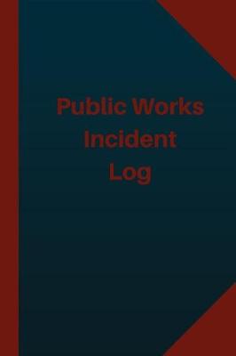 Cover of Public Works Incident Log (Logbook, Journal - 124 pages 6x9 inches)