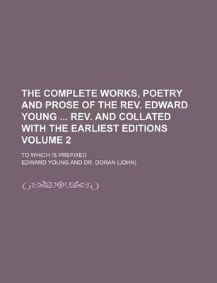 Book cover for The Complete Works, Poetry and Prose of the REV. Edward Young REV. and Collated with the Earliest Editions Volume 2; To Which Is Prefixed