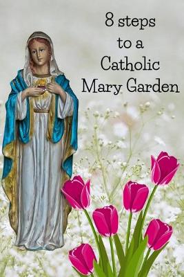 Book cover for 8 Steps To A Catholic Mary Garden