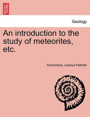 Book cover for An Introduction to the Study of Meteorites, Etc.