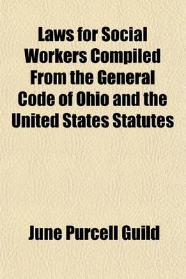 Book cover for Laws for Social Workers Compiled from the General Code of Ohio and the United States Statutes