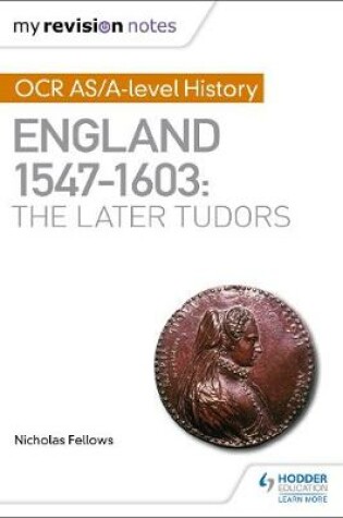 Cover of My Revision Notes: OCR AS/A-level History: England 1547-1603: the Later Tudors