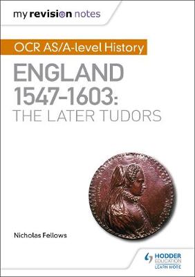 Book cover for My Revision Notes: OCR AS/A-level History: England 1547–1603: the Later Tudors