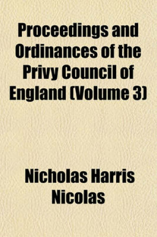 Cover of Proceedings and Ordinances of the Privy Council of England (Volume 3)