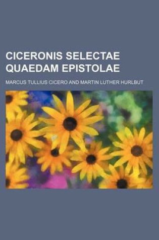 Cover of Ciceronis Selectae Quaedam Epistolae