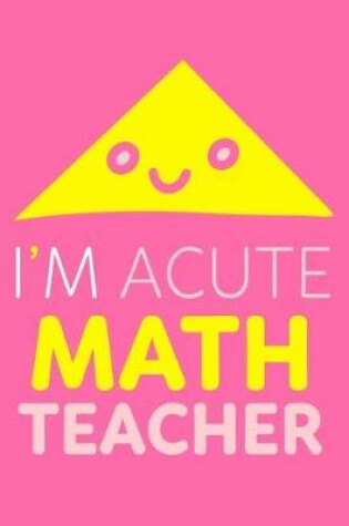 Cover of I'm Acute Math Teacher
