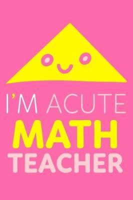 Book cover for I'm Acute Math Teacher