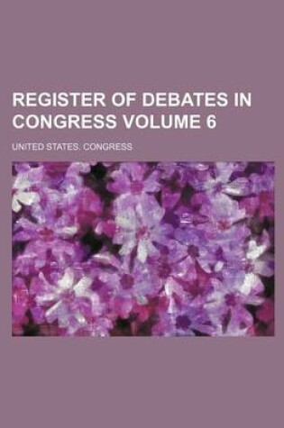 Cover of Register of Debates in Congress Volume 6