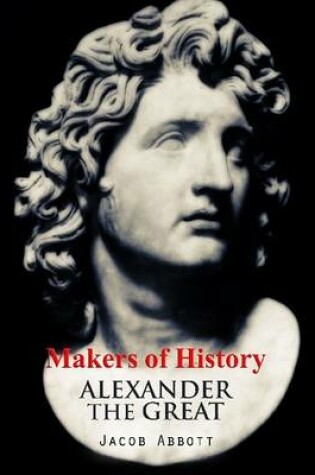 Cover of Makers of History: Alexander the Great