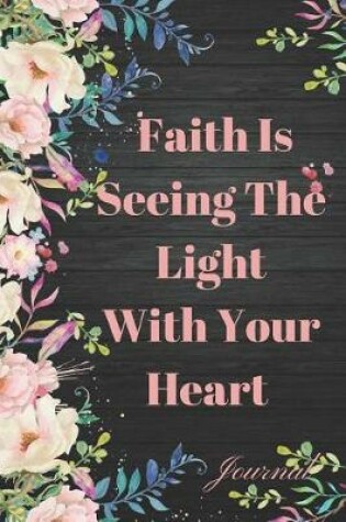 Cover of Faith Is Seeing the Light with Your Heart Journal