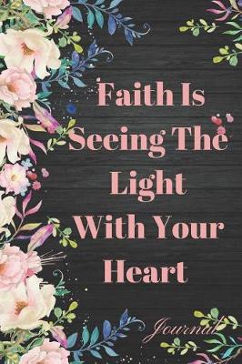 Book cover for Faith Is Seeing the Light with Your Heart Journal