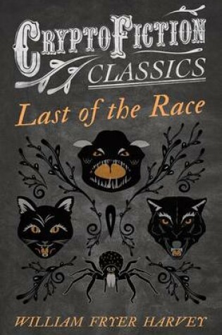 Cover of Last of the Race (Cryptofiction Classics - Weird Tales of Strange Creatures)
