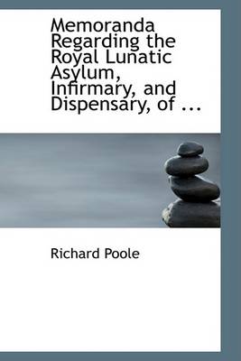 Book cover for Memoranda Regarding the Royal Lunatic Asylum, Infirmary, and Dispensary, of ...