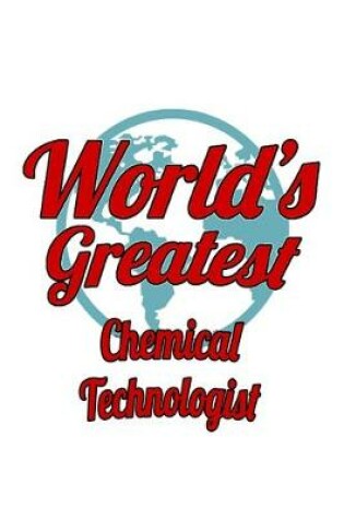 Cover of World's Greatest Chemical Technologist
