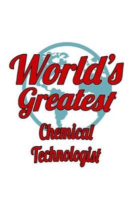 Book cover for World's Greatest Chemical Technologist