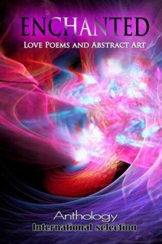 Cover of ENCHANTED - Love Poems and Abstract Art
