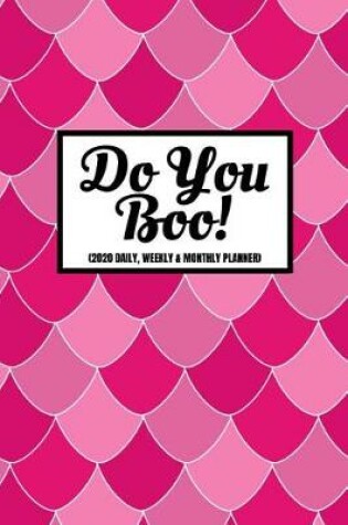 Cover of Do You Boo! (2020 Daily, Weekly & Monthly Planner)