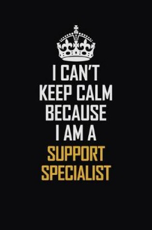 Cover of I Can't Keep Calm Because I Am A Support Specialist