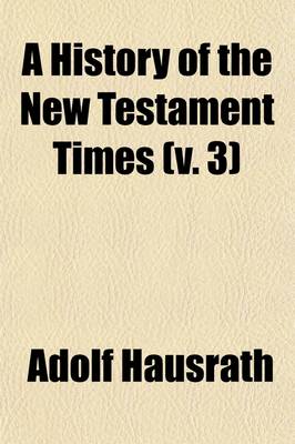 Book cover for A History of the New Testament Times (Volume 3); The Time of the Apostles