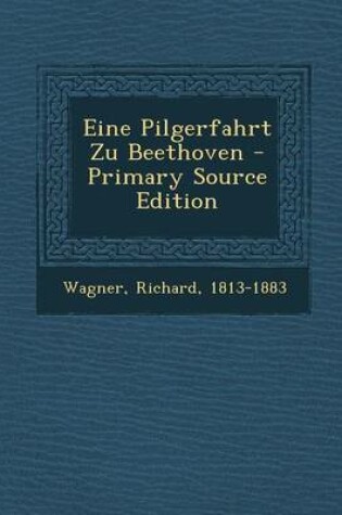 Cover of Eine Pilgerfahrt Zu Beethoven - Primary Source Edition