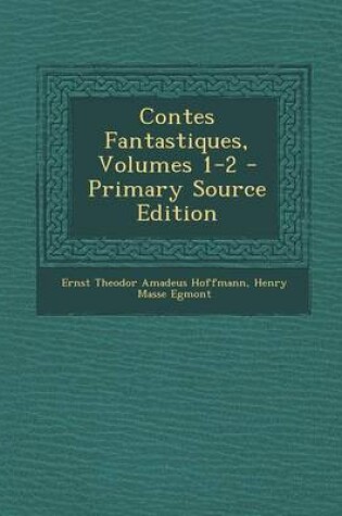 Cover of Contes Fantastiques, Volumes 1-2 - Primary Source Edition