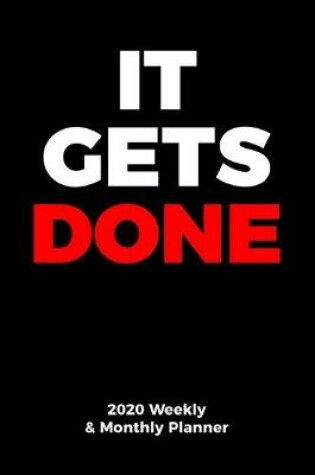 Cover of IT GETS DONE 2020 Weekly and Monthly Planner for Executives and Business People