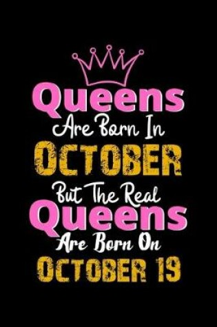 Cover of Queens Are Born In October Real Queens Are Born In October 19 Notebook Birthday Funny Gift