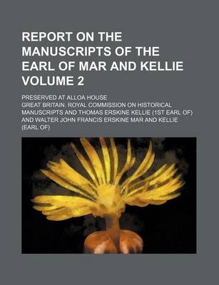 Book cover for Report on the Manuscripts of the Earl of Mar and Kellie; Preserved at Alloa House Volume 2